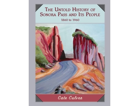 Livro The Untold History of Sonora Pass and Its People 1860-1960 de Cate Culver (Inglês)