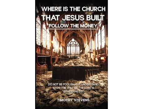 Livro Where is the Church that Jesus Built Follow the Money de Timothy Stevens (Inglês)