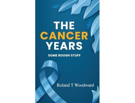 Livro THE CANCER YEARS SOME ROUGH STUFF de ROLAND T WOODWARD (Inglês)