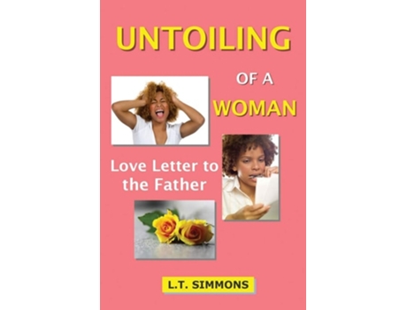 Livro Untoiling Of A Woman Love Letter To The Father De Ludane Simmons (inglês)