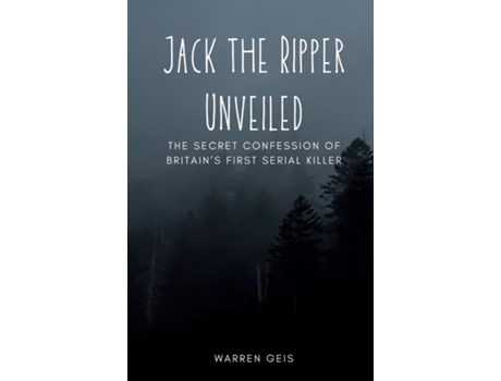 Livro Jack the Ripper Unveiled The Secret Confession of Britains First Serial Killer de Warren Geis (Inglês)