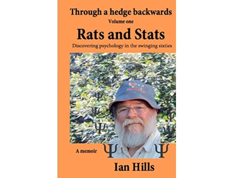 Livro Through a Hedge Backwards Volume 1 Rats and Stats Discovering Psychology in the Swinging Sixties de Ian Hills (Inglês)