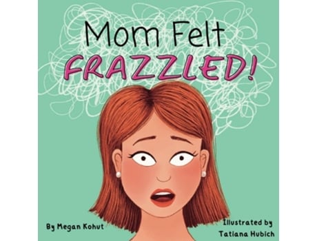 Livro Mom Felt Frazzled! de Megan Kohut (Inglês)