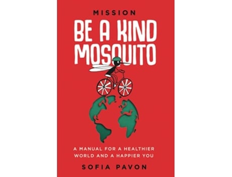 Livro Mission Be a kind mosquito A manual for a healthier world and a happier you de Sofia Pavon (Inglês)