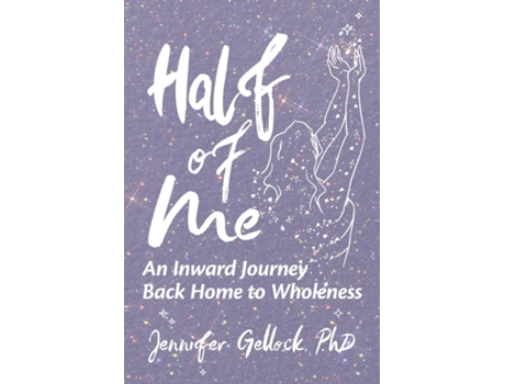Livro Half of Me An Inward Journey Back Home to Wholeness de Jennifer Gellock (Inglês)