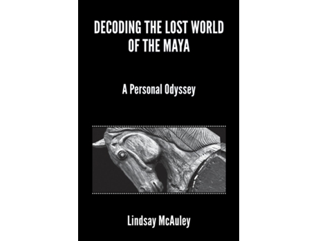Livro Decoding The Lost World Of The Maya De Lindsay Robert Mcauley (inglês)