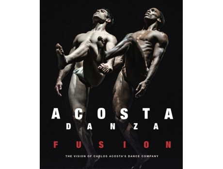 Livro Acosta Danza Fusion de Carlos Acosta (Inglês)