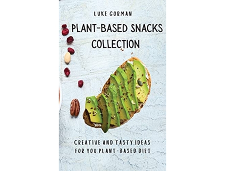 Livro PlantBased Snacks Collection Creative and Tasty Ideas for you PlantBased Diet de Luke Gorman (Inglês)