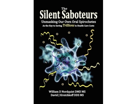 Livro The Silent Saboteurs: Unmasking Our Own Oral Spirochetes as the Key to Saving Trillions in Health Care Costs de William D Nordquist DMD MS ( Inglês )