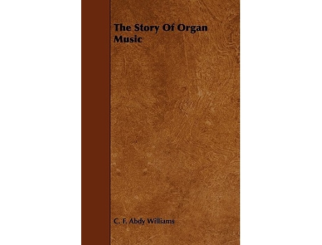 Livro The Story of Organ Music de C F Abdy Williams (Inglês)