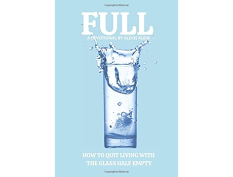 Livro Full How to Quit Living with the Glass Half Empty de Alexis Klein (Inglês)