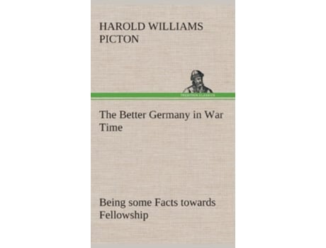 Livro The Better Germany in War Time Being some Facts towards Fellowship de Harold Williams Harold W Picton (Inglês - Capa Dura)