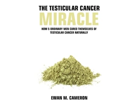 Livro The Testicular Cancer Quotmiraclequot De Ewan M Cameron (inglês - Capa Dura)