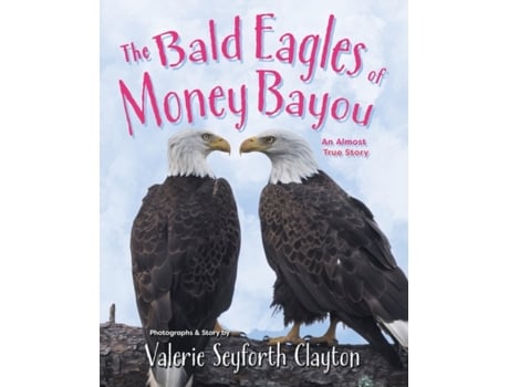 Livro The Bald Eagles of Money Bayou: An Almost True Story Valerie Seyforth Clayton (Inglês)
