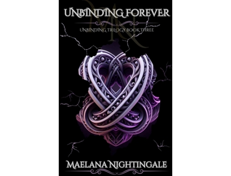 Livro Unbinding Forever Unbinding Trilogy Book Three de Maelana Nightingale (Inglês)
