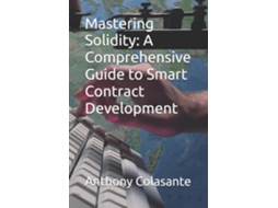 Livro Mastering Solidity A Comprehensive Guide to Smart Contract Development de Anthony Colasante (Inglês)