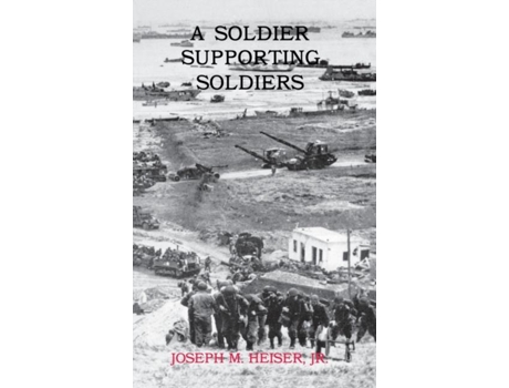 Livro A Soldier Supporting Soldiers De Joseph M Heiser (inglês)