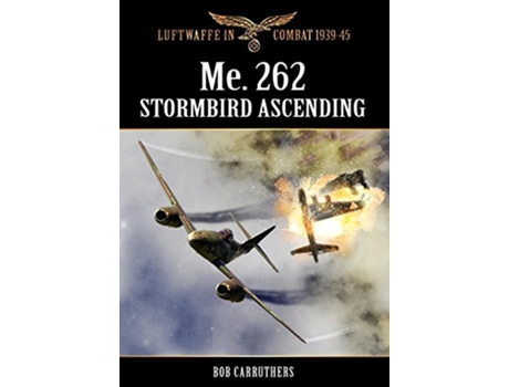 Livro Me.262 Stormbird Ascending de Bob Carruthers (Inglês - Capa Dura)