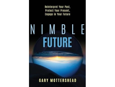 Livro Nimble Future Reinterpret Your Past, Protect Your Present, Engage in Your Future de Gary Mottershead (Inglês)