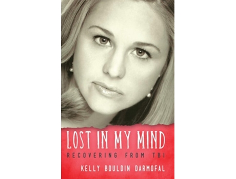 Livro Lost In My Mind Recovering From Traumatic Brain Injury De Kelly Bouldin Darmofal (inglês - Capa Dura)
