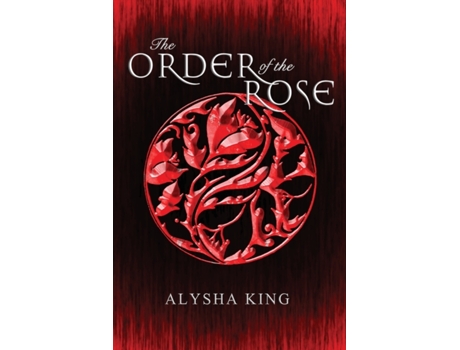 Livro The Order of the Rose (1) (Rose Chronicles) Alysha King (Inglês)