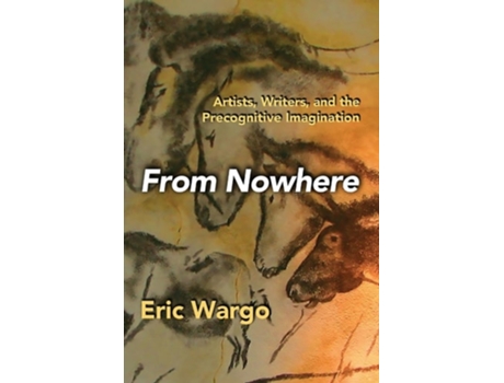 Livro From Nowhere Artists, Writers, and the Precognitive Imagination de Eric Wargo (Inglês)