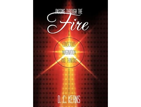 Livro Passing Through the Fire Conscious Imagination and Thinking de D C Kerns (Inglês)