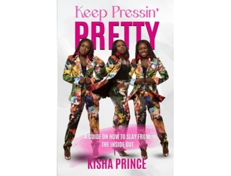 Livro Keep Pressin Pretty A Guide On How To Slay From The Inside Out De Kisha Prince (inglês)