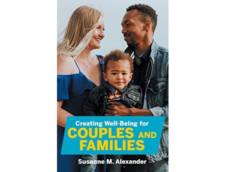 Livro Creating WellBeing for Couples and Families Increasing Health Spirituality and Happiness de Susanne M Alexander (Inglês)