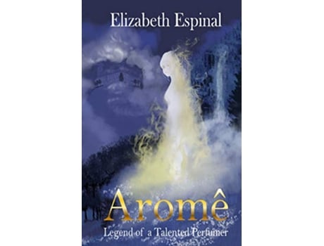 Livro Arome Legend of a Talented Perfumer de Elizabeth Espinal (Inglês)