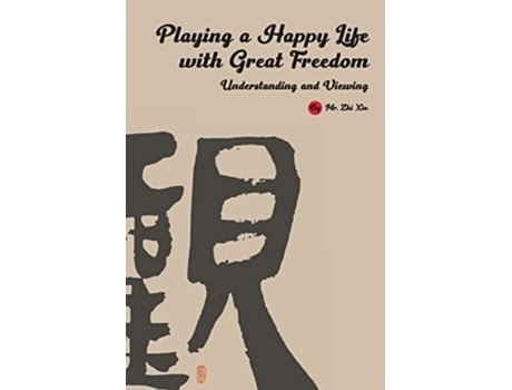 Livro Playing A Happy Life With Great Freedom Understanding And Viewing De Zhi Xin (inglês)