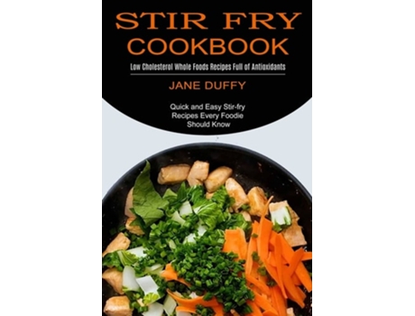 Livro Stir Fry Cookbook Quick And Easy Stir-fry Recipes Every Foodie Should Know De Jane Duffy (inglês)