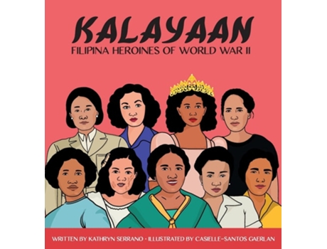 Livro Kalayaan quotFilipina Heroines of World War IIquot de Kathryn Serrano (Inglês - Capa Dura)