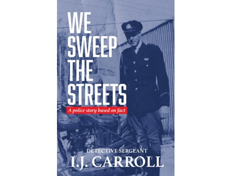 Livro We Sweep the Streets A police story based on fact de IJ Carroll (Inglês)