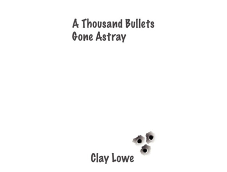 Livro a thousand bullets gone astray de Clay Lowe (Inglês)