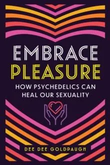 Livro Embrace Pleasure How Psychedelics Can Heal Our Sexuality de Dee Dee Goldpaugh (Inglês)