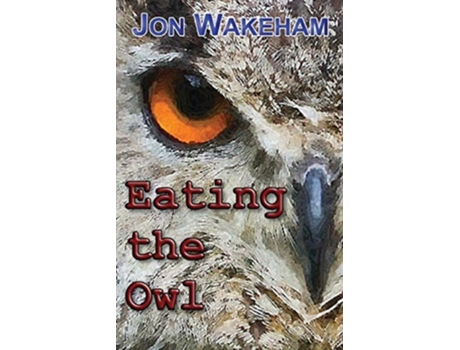 Livro Eating the Owl de Jon Wakeham (Inglês)