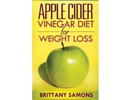 Livro Apple Cider Vinegar Diet For Weight Loss De Brittany Samons (inglês)