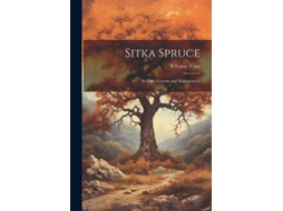 Livro Sitka Spruce Its Uses, Growth and Management de N Leroy Cary (Inglês)
