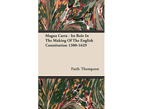Livro Magna Carta Its Role In The Making Of The English Constitution 13001629 de Faith Thompson (Inglês)