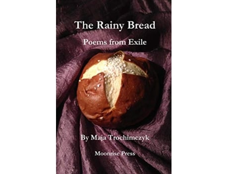 Livro The Rainy Bread Poems from Exile de Maja Trochimczyk (Inglês)