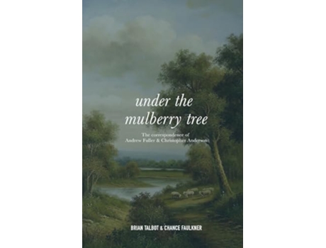 Livro Under the Mulberry Tree The Correspondence of Andrew Fuller and Christopher Anderson de Talbot e Brian (Inglês)