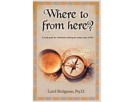 Livro Where To From Here A guide for individuals working the twelve steps of RSA de Laird Bridgman (Inglês)