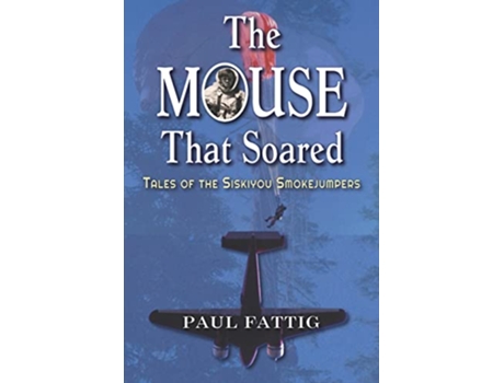 Livro The Mouse That Soared Tales Of The Siskiyou Smokejumpers de Fattig Paul (Inglês)