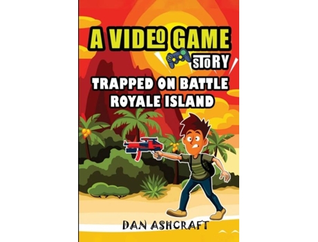 Livro A Video Game Story Trapped On Battle Royale Island De Dan Ashcraft (inglês)
