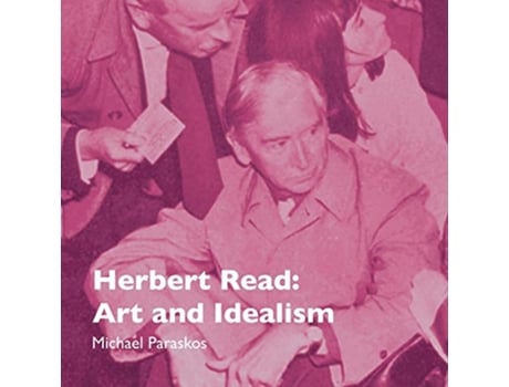 Livro Herbert Read Art and Idealism de Michael Paraskos (Inglês)