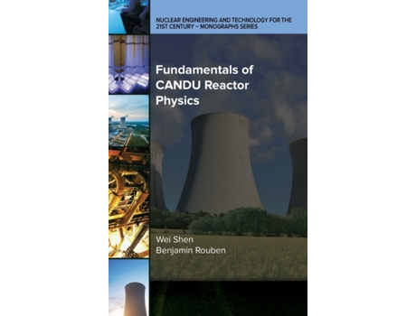 Livro Fundamentals of CANDU Reactor Physics Wei Shen (Nu, Benjamin Rouben (Inglês)