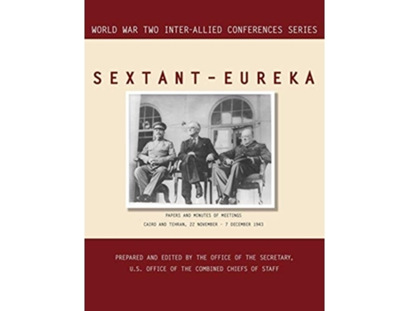 Livro Sextant - Eureka Cairo And Tehran, 22 November-7 December 1943 De Inter-allied Conference E Combined Chiefs Of Staff (inglês)