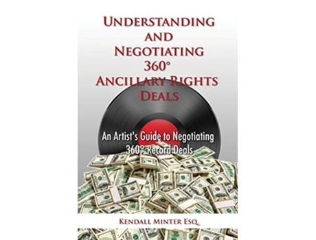 Livro Understanding and Negotiating 360 Ancillary Rights Deals An Artists Guide to Negotiating 360 Record Deals de Kendall A Minter (Inglês)