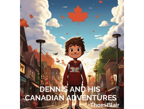 Livro Dennis and His Canadian Adventures de Thom Blair (Inglês)
